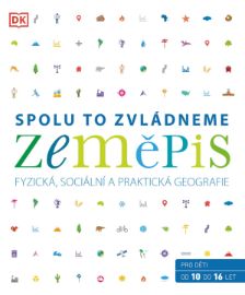 Zeměpis: Spolu to zvládneme - Fyzická, sociální a praktická geografie