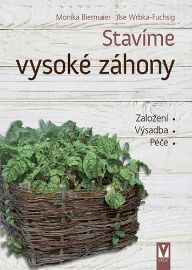 Stavíme vysoké záhony - Založení, Výsadba, Péče - Monika Biermaier - Stavby a rekonstrukce Stavíme vysoké záhony - Založení, Výsadba, Péče