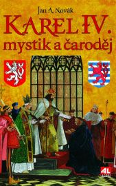 Karel IV. - mystik a čaroděj - Jan A. Novák - Literatura faktu Karel IV. - mystik a čaroděj