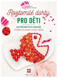 Roztomilé dorty pro děti - 40 působivých nápadů, které zvládne každá máma