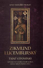 Zikmund Lucemburský - Tajné vzpomínky, sepsané po vzoru císaře Karla, mého milovaného otce