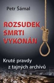 Rozsudek smrti vykonán - Kruté pravdy z tajných archívů