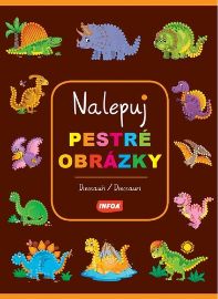 Dinosauři / Dinosaury - Nalepuj pestré obrázky - Slovenské knihy pro děti Nalepuj pestré obrázky - Dinosauři