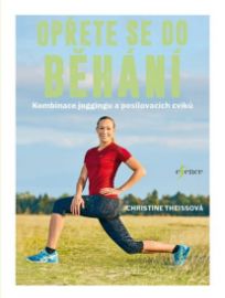 Opřete se do běhání - Christine Theiss - Běhání Opřete se do běhání