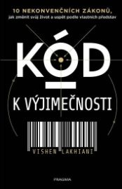Kód k výjimečnosti - 10 nekonvenčních zákonů, jak změnit svůj život a uspět podle vlastníc