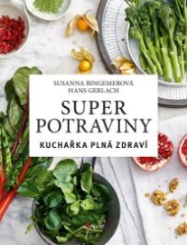 Superpotraviny: Kuchařka plná zdraví - Susanna Bingemer,Hans Gerlach - Zdravá výživa Superpotraviny: Kuchařka plná zdraví