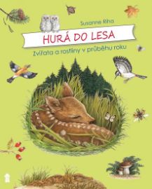 Hurá do lesa: Zvířata a rostliny v průběhu roku - Susanne Riha - Encyklopedie pro děti rostlin a nerostů Hurá do lesa: Zvířata a rostliny v průběhu roku