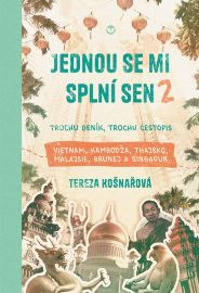 Jednou se mi splní sen 2 - Trochu deník, trochu cestopis Vietnam, Kambodža, Thajsko, Malaj