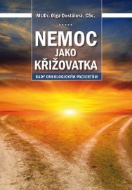 Nemoc jako křižovatka - Rady onkologickým pacientům - Olga Dostálová - Rakovina a nádory Nemoc jako křižovatka - Rady onkologickým pacientům