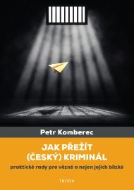 Jak přežít (český) kriminál - Praktické rady pro vězně a nejen jejich blízké