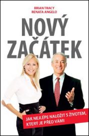 Nový začátek - Jak nejlépe naložit s životem, který je před vámi - Brian Tracy,Renata Angelo - Management a marketing Nový začátek – Jak nejlépe naložit s životem, který je před vámi