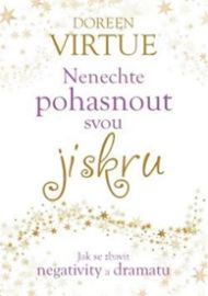 Nenechte pohasnout svou jiskru - Jak se zbavit negativity a dramatu