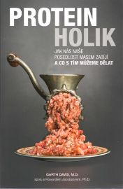 Proteinholik – Jak nás naše posedlost masem zabíjí a co s tím můžeme dělat