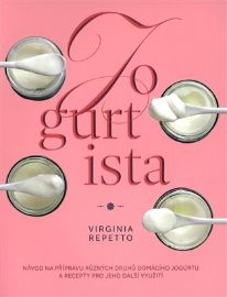 Jogurtista – Návod na přípravu různých typů domácího jogurtu a recepty pro jeho další využití