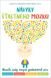Návyky šťastného mozku –  Naučte svůj mozek produkovat více serotoninu, dopaminu, oxytocinu a endorfinů