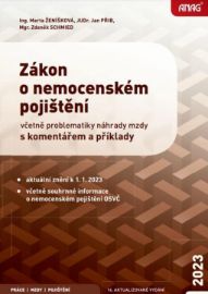 Zákon o nemocenském pojištění 2023 včetně problematiky náhrady mzdy s komentářem a příklad - Zdeněk Schmied,Jan Přib,Marta Ženíšková - Právo Zákon o nemocenském pojištění 2023
