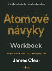 Atomové návyky – Workbook - James Clear - Psychologie Atomové návyky Workbook - Malými kroky k životu, jaký jste vždycky chtěli