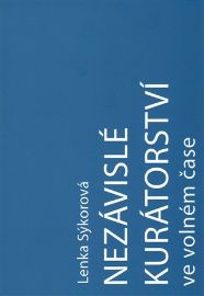 Nezávislé kurátorství ve volném čase: Nezávislý kurátor a umělec-kurátor na české vizuální