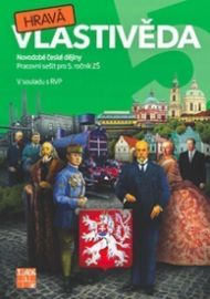Hravá vlastivěda 5 - Novodobé české dějiny - pracovní sešit - Daniela Buriánková,Adriena Binková,Jan Kamrla,Irena Šlahůnková,Gabriela Komůrková,Jana Sochorová,Lenka Sakařová - Vlastivěda pro 5. třídu Hravá vlastivěda 5 - Novodobé české dějiny - pracovní sešit