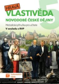 Hravá vlastivěda 5 - Novodobé české dějiny - Metodická příručka pro učitele - Daniela Buriánková,Gabriela Komůrková,Pavel Klech,Jana Sochorová,Lenka Sakařová,Adriena Binková,Jan Kamrla,Irena Šlahůnková - Vlastivěda pro 5. třídu Hravá vlastivěda 5 - Novodobé české dějiny - Metodická příručka pro učitele