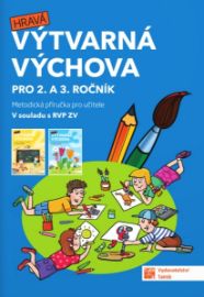 Výtvarná výchova - metodická příručka pro 2. a 3. ročník - Milena Kusá,Ilona Stieranková - Hudební a výtvarná výchova pro 1. stupeň ZŠ Hravá Výtvarná výchova pro 2.a 3. ročník Metodická příručka