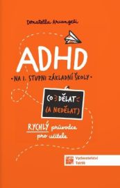 ADHD Co dělat (a nedělat) - Rychlý průvodce pro učitele - Donatella Arcangeli - Pedagogika ADHD Co (ne) dělat - Rýchly průvodce nejen pro učitele ZŠ