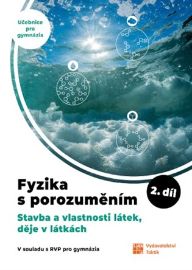 Fyzika s porozuměním - učebnice pro gymnázia 2.díl (Stavba a vlastnosti látek, děje v látk - Čestmír Drašar,Matěj Kmetík,Vladimír Scholtz,Filip Matějka,Jana Jirešová,Ivan Kopal,Pavlína Hejsková - Fyzika Fyzika s porozuměním - učebnice pro gymnázia 2.díl (Stavba a vlastnosti látek, děje v látk