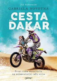 Cesta na Dakar - První česká motorkářka na nejnáročnější rallye světa - Gabriela Novotná,Jan Somerauer - Biografie a autobiografie Cesta na Dakar - První česká motorkářka na nejnáročnější rallye světa