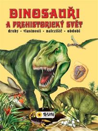 Dinosauři a prehistorický svět - Druhy, vlastnosti, naleziště, období