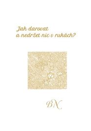 Jak darovat a nedržet nic v rukách