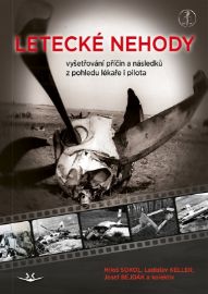 Letecké nehody - Vyšetřování příčin a následků z pohledu lékaře i pilota - Ladislav Keller,Miloš Sokol,Josef Bejdák - Literatura faktu Letecké nehody. Vyšetřování příčin a následků z pohledu lékaře i pilota