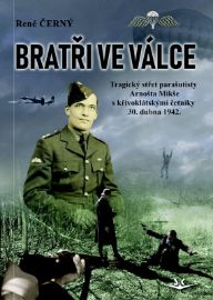 Bratři ve válce - Tragický střet parašutisty Arnošta Mikše s křivoklátskými četníky 30. du
