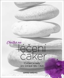 Chvilka na léčení čaker - Cvičení a rady pro zdravé tělo i duši - Jennie Harding - Reiki a a čakry Chvilka na léčení čaker - Cvičení a rady pro zdravé tělo i duši