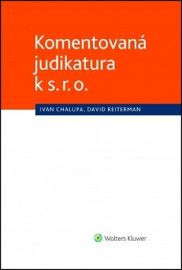 Komentovaná judikatura k s. r. o. - David Reiterman,Ivan Chalupa - Právo Komentovaná judikatura k s. r. o.