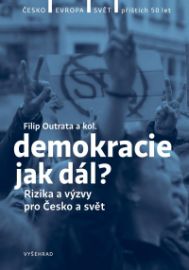 Demokracie - jak dál? - Vladimíra Dvořáková,Jan Jirák,Radek Buben,Jiří Koubek,Ilona Švihlíková,Martina Klicperová-Baker,Filip Outrata,Lucie Trlifajová,Michal Lebduška,Petr Balla,Tereza Jermanová - Mezinárodní vztahy Demokracie - jak dál?