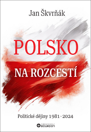 Polsko na rozcestí - Politické dějiny 1981-2024