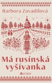 Má rusínská vyšívanka - Barbora Zavadilová - Cestopisy Evropa Má rusínská vyšívanka