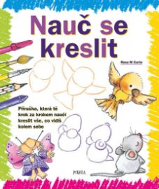 Nauč se kreslit 1 - Příručka, která tě krok za krokem naučí kreslit vše, co vidíš kolem se