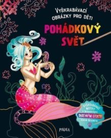 Vyškrabávací obrázky pro děti: Pohádkový svět - Stírací obrázky pro děti Vyškrabávací obrázky pro děti: Pohádkový svět
