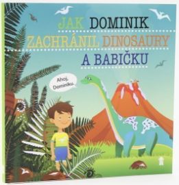Jak Dominik zachránil dinosaury a babičku - Dětské knihy se jmény