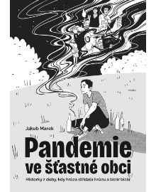Pandemie ve šťastné obci - Historky z doby, kdy hrůza střídala hrůzu a bizár bizár