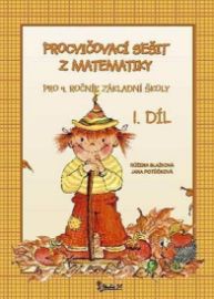 Procvičovací sešit z matematiky pro 4. ročník základní školy (1. díl) - Jana Potůčková - Matematika pro 4. třídu Procvičovací sešit z matematiky pro 4. ročník základní školy (1. díl)