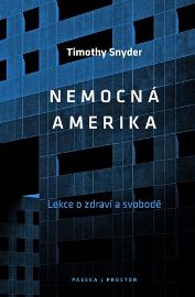 Nemocná Amerika - O zdraví a svobodě - Timothy Snyder - Civilizace a moderní svět Nemocná Amerika