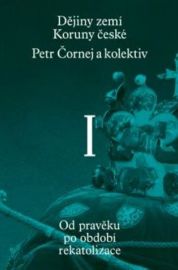 Dějiny zemí Koruny české I. díl - Pavel Bělina,Petr Čornej,Vratislav Vaníček,Ivana Čornejová - Dějepis Dějiny zemí Koruny české I. díl