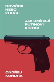 Novičok nebo kulka: Jak umírají Putinovi kritici