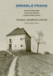 Zmizelá Praha – Vesnice, usedlosti a&nbsp;dvory / Pravý břeh Vltavy