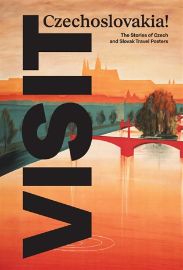 Visit Czechoslovakia! The Stories of Czech and Slovak Travel Posters
