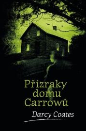 Přízraky domu Carrowů - Darcy Coates - Duchařské horory Přízraky domu Carrowů