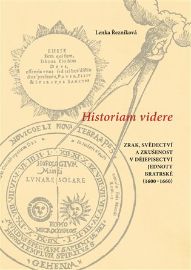 Historiam videre, Zrak, svědectví a zkušenost v dějepisectví Jednoty bratrské (1600-1660)