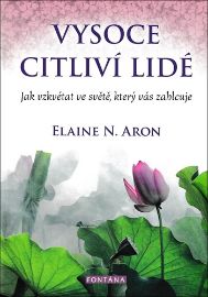 Vysoce citliví lidé - Jak vzkvétat ve světě, který vás zahlcuje